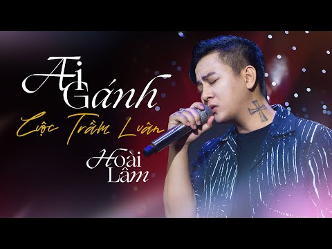 Ai gánh cuộc trầm luân - Hoài Lâm