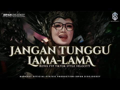JANGAN TUNGGU LAMA LAMA REMIX FYP TIKTOK BANGSAY | IRPAN DISCJOCKEY