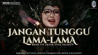 Download lagu JANGAN TUNGGU LAMA LAMA REMIX FYP TIKTOK BANGSAY | IRPAN DISCJOCKEY mp3