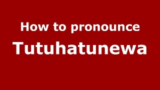 How to pronounce Tutuhatunewa