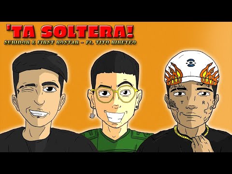 SUBIDOR x TA SOLTERA - ft. FIRST ROSTAR & TITO RIBETEO (VIDEO LIRICO)