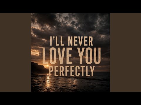 I ll Never Love You Perfectly