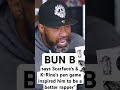 Bun B says Scarface's and K-Rino's pen game inspired him to be a better rapper"