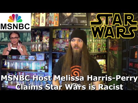 MSNBC Host Melissa Harris-Perry Claims Star Wars is Racist