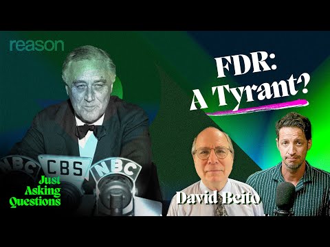 Was FDR a tyrant? | David Beito | Just Asking Questions, Ep. 20