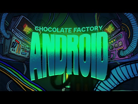 Chocolate Factory - Android (Official Lyric Video)