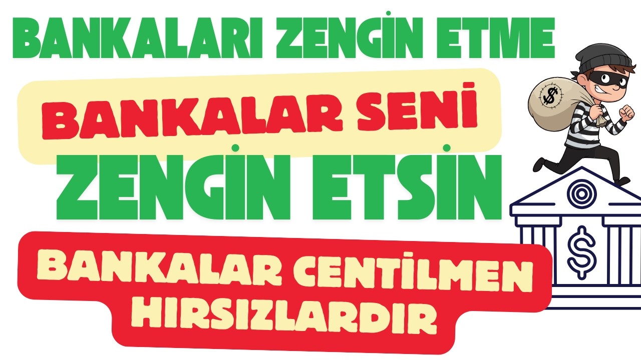 Bankaları Zengin Etme Bankalar Seni Zengin Etsin