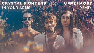 Crystal Fighters - In Your Arms (Uppermost Remix)