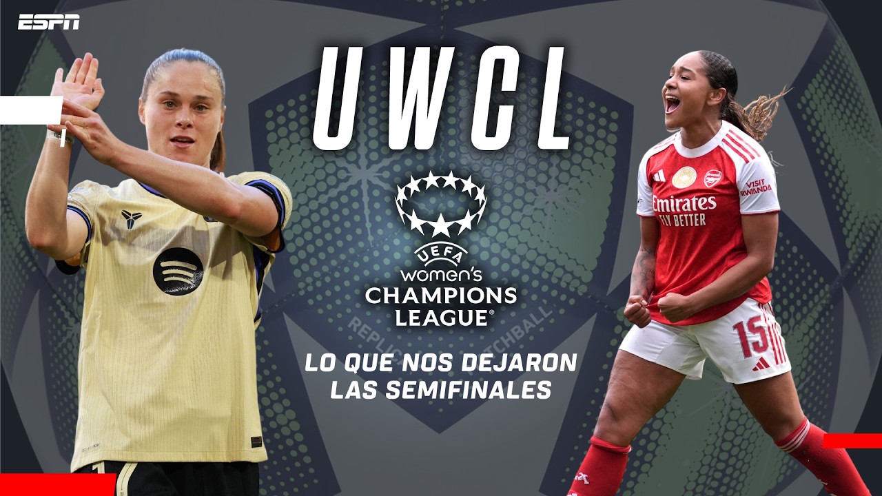 LA HISTORIA ESTÁ POR ESCRIBIRSE: todo lo que dejaron las semifinales de la Champions Femenina | UWCL