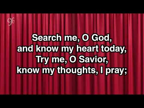 Search me, O God, and know my heart today