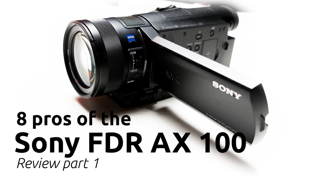 8 PROS OF THE SONY AX100 WITH SAMPLE VIDEO in 4K