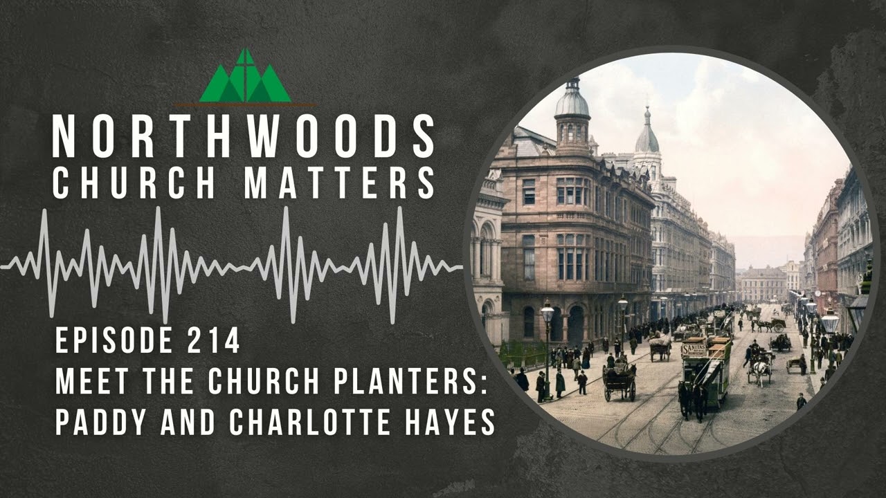 Ep 214 || Meet the Church Planters - Paddy and Charlotte Hayes