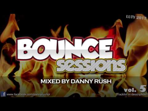 Danny Rush - Bounce Sessions Vol. 5 (Luty 2017) [KLUBOWA MUZA DO AUTA]