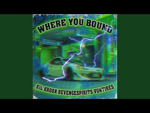 WHERE YOU BOUND (feat. VON TIRES & KIL KROOK)
