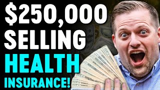 How To Make $250,000/Year Selling Health Insurance!