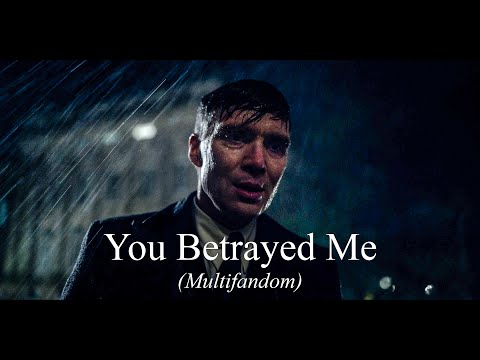 You Betrayed Me (Multifandom)