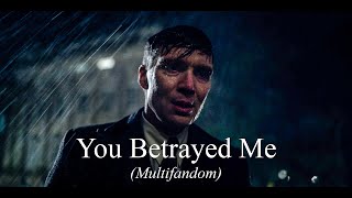 You Betrayed Me (Multifandom)