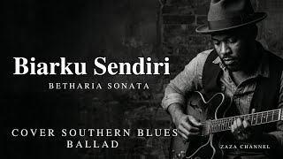 Download lagu Biarku Sendiri - Betharia Sonata | Cover Southern Blues Ballad mp3 Download lagu Biarku Sendiri - Betharia Sonata | Cover Southern Blues Ballad mp3