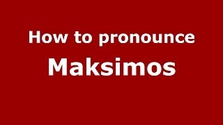 How to pronounce Maksimos