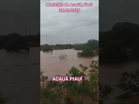 🇧🇷 MUITA CHUVA EM ACAUÃ, PIAUÍ 26/02/2026 #chuvas #riosapucai #nordeste #pescaria #automobile
