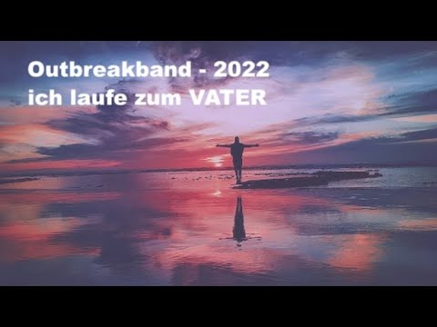 Ich laufe zum Vater (Lyrics) - Outbreakband 2022 / Lobpreis Worship