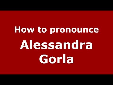 How to pronounce Alessandra Gorla (Italian/Italy)  - PronounceNames.com