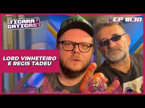 LORD VINHETEIRO E REGIS TADEU  -  TICARACATICAST | EP 130