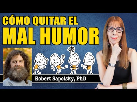 Cómo QUITAR el MAL HUMOR (a partir del neurólogo Sapolsky y el filósofo William James)