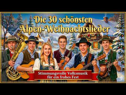 🎶 Die 30 schönsten Alpen-Weihnachtslieder ✨ | Stimmungsvolle Volksmusik für ein frohes Fest