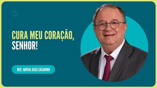 Deus cura os de coração quebrantado | Rev. Arival Dias Casimiro | IPP