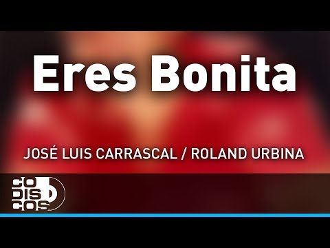 Eres Bonita, José Luis Carrascal, Roland Urbina - Audio