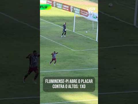 FLUMINENSE-PI ABRE O PLACAR CONTRA O ALTOS: 1x0