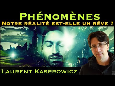 « Phénomènes : Notre réalité est-elle un rêve ? » avec Laurent Kasprowicz