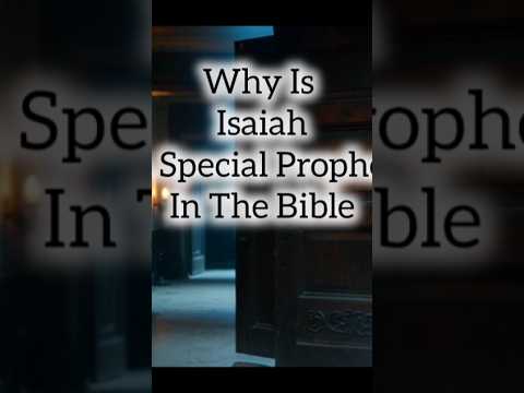 Why Is Isaiah A Special Prophet Of God?
