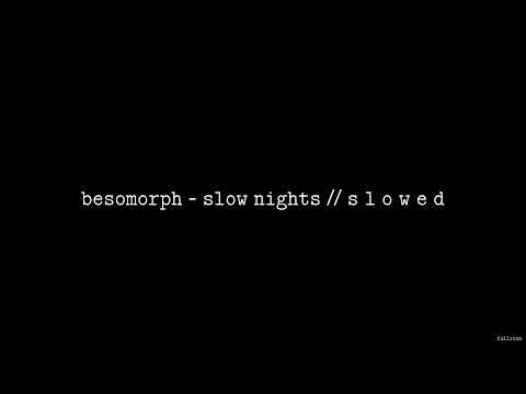 Besomorph - Slow Nights (ft. Mougleta)  // S L O W E D