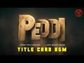 Peddi Title Card BGM Full Length High Quality Audio Ram Charan Buchi Babu Ar Rahman 4k