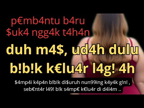 Pembantu Baru Yang Lebih Tebal #kisahnyata