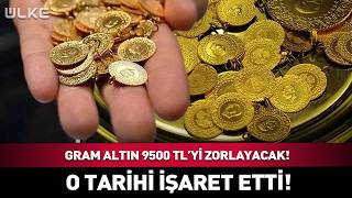 Gram Altın 9500 TL'yi Zorlayacak! O Tarihi İşaret Etti