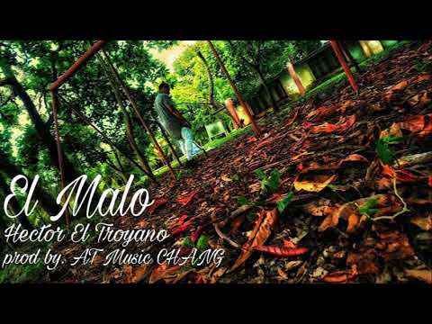 El Malo - Hector El Troyano prod by AT Music Chang 2018