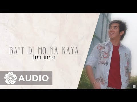 Divo Bayer - Ba't Di Mo Na Kaya (Audio) 🎵 | A Better Me