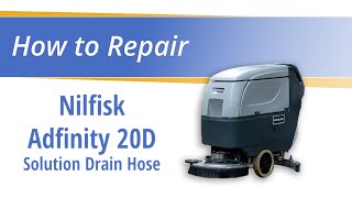 How to Replace Solution Drain Hose on the Nilfisk Adfinity 20D