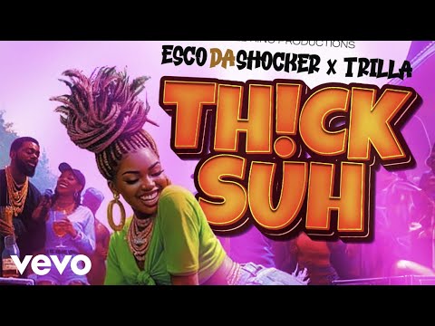 Esco Da Shocker, Trilla - Thick Suh (official audio)