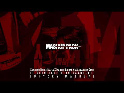 Swedish House Mafia X Martin Jordan vs Alexandra Stan - It Gets Better vs Saxobeat (Mitcry Mashup)