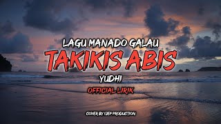 Download lagu TAKIKIS ABIS - YUDHI LAGU MANADO GALAU COVER BY IJEP LIRIK mp3