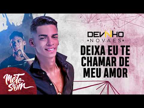 Deixa Eu Te Chamar de Meu Amor - Devinho Novaes | Mete Som