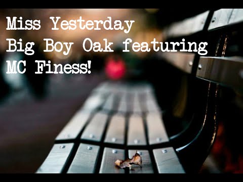 Miss' Yesterday - Big Boy Oak feat. MC Finess!