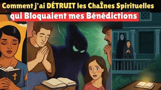 Voici Comment j'ai DÉTRUIT les ChaÎnes Spirituelles qui Bloquaient mes Bénédictions