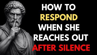How to Respond When She Reaches Out After Silence | Stoic Masculinity
