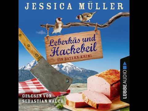 Jessica Müller - Leberkäs und Hackebeil - Ein Bayern-Krimi - Hauptkommissar Hirschberg, Band 2