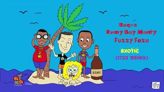 Bug-Z &quot;Exotic&quot; (1738 Remix) ft Remy Boy Monty &amp; Fuzzy Fazu
